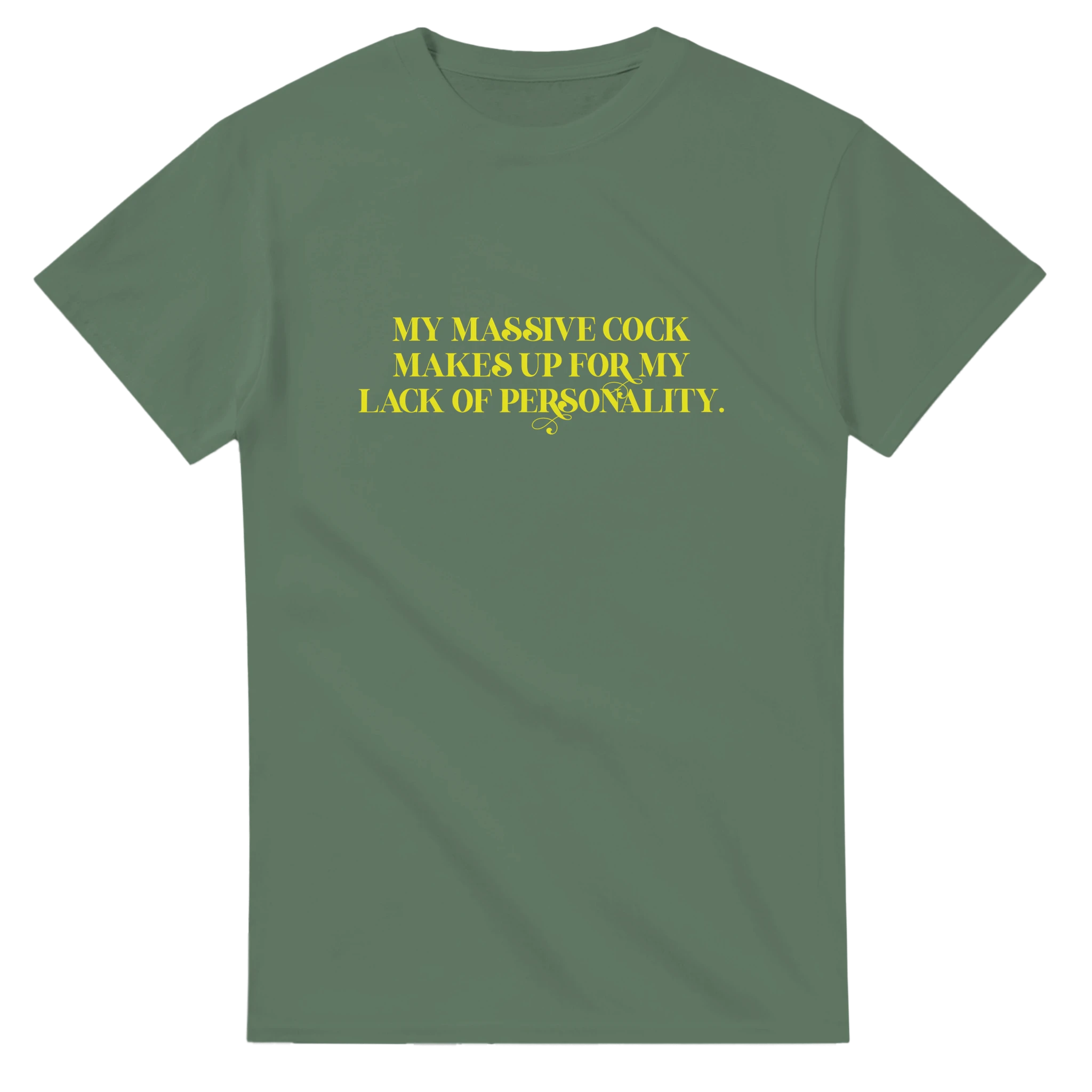 My Massive Cock makes up for my lack of personality adult novelty tshirt sex military green