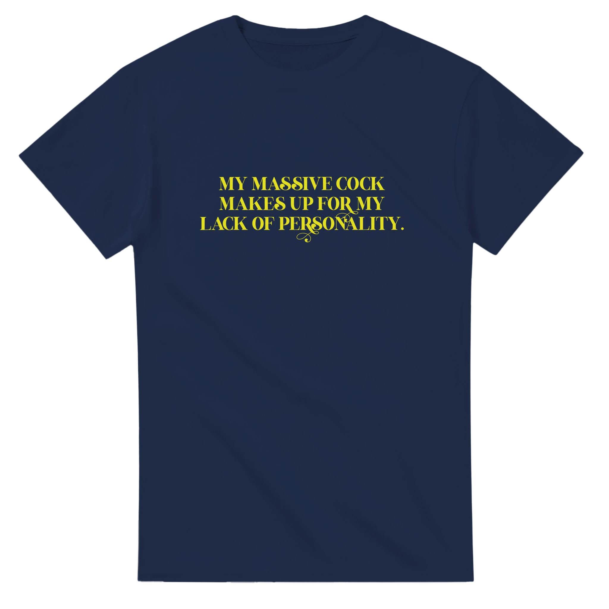 My Massive Cock makes up for my lack of personality adult novelty tshirt sex navy blue
