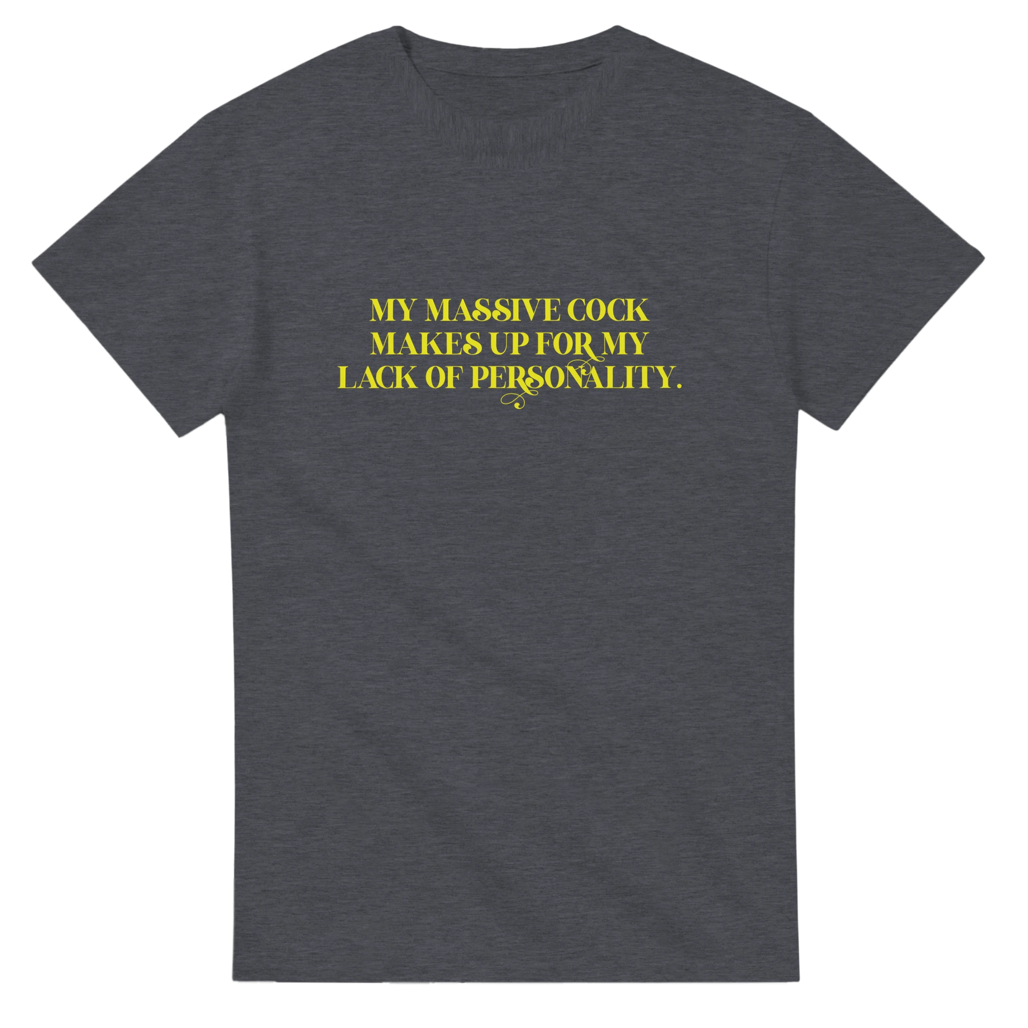 My Massive Cock makes up for my lack of personality adult novelty tshirt sex royal dark grey