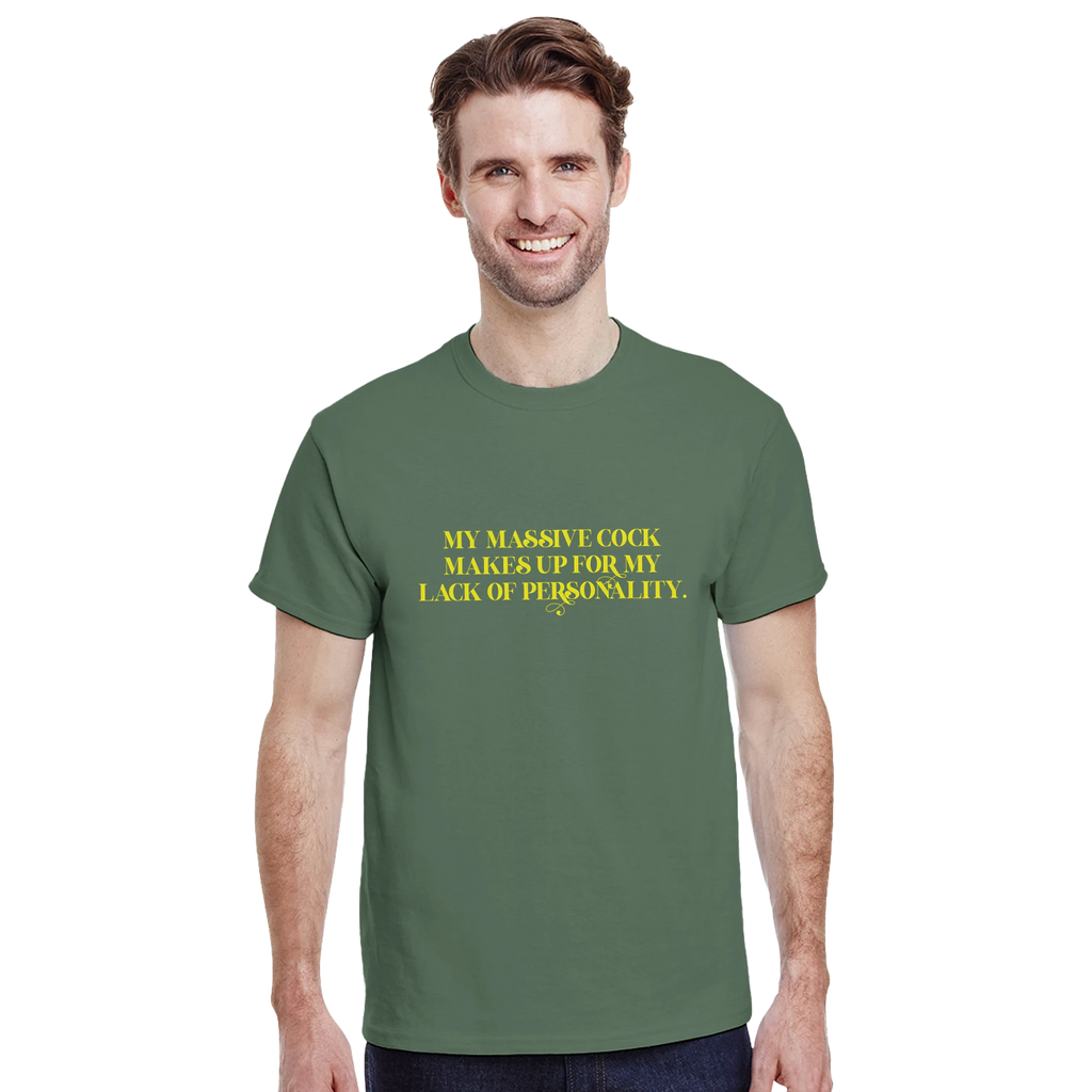 My Massive Cock makes up for my lack of personality adult novelty tshirt sex royal military green