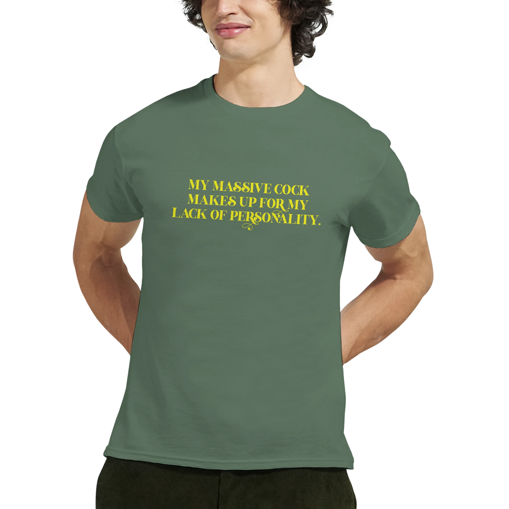 My Massive Cock makes up for my lack of personality adult novelty tshirt sex royal military green 4