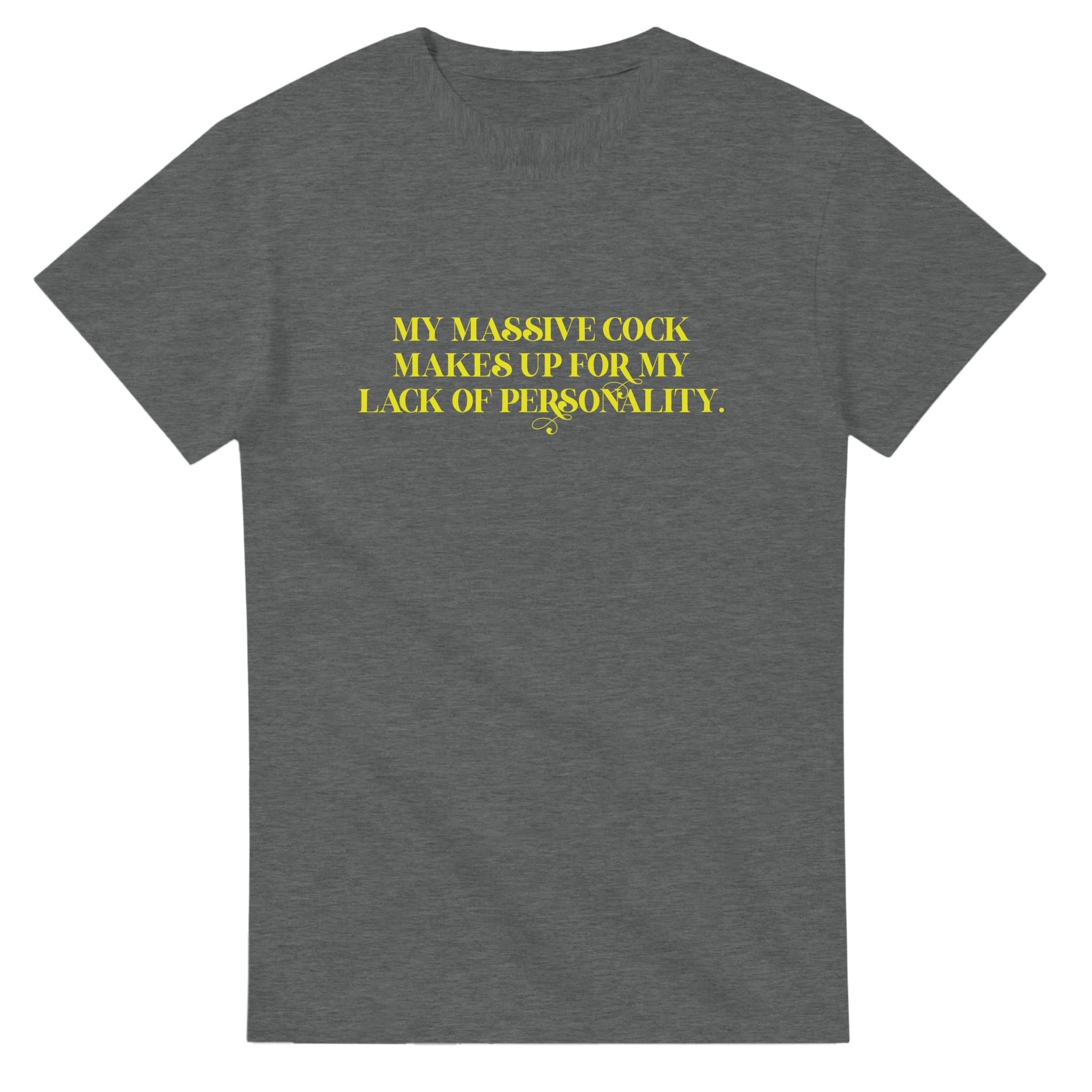 My Massive Cock makes up for my lack of personality adult novelty tshirt sex sport grey