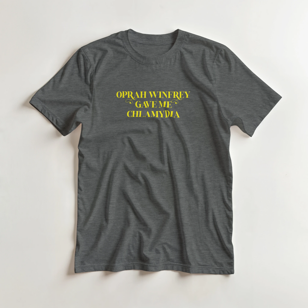 OPRAH WINFREY GAVE ME CHLAMYDIA ADULT NOVELTY TSHIRT GRAPHITE GREY 4