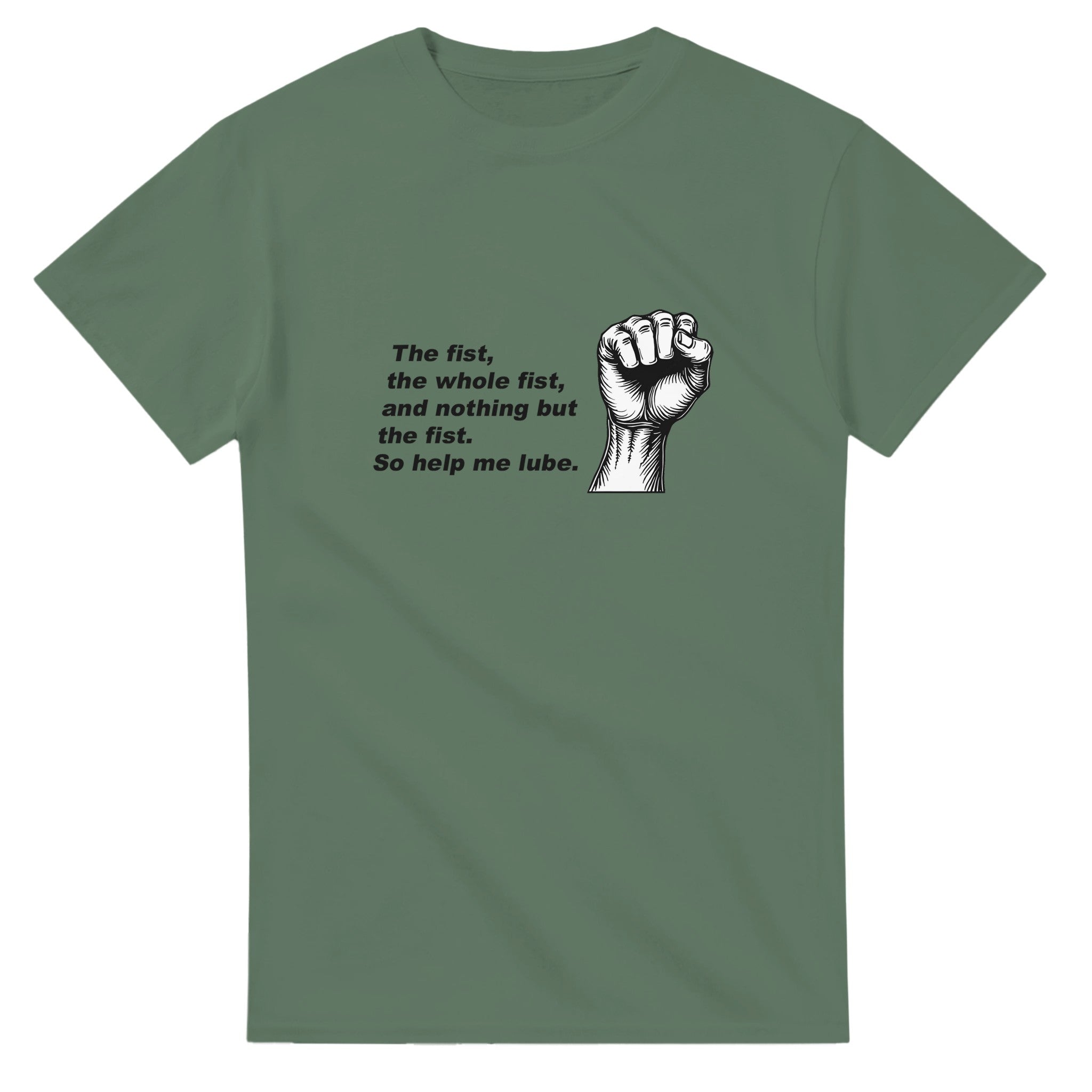The Fist The Whole Fist and Nothing But the Fist, So Help Me Lube military green