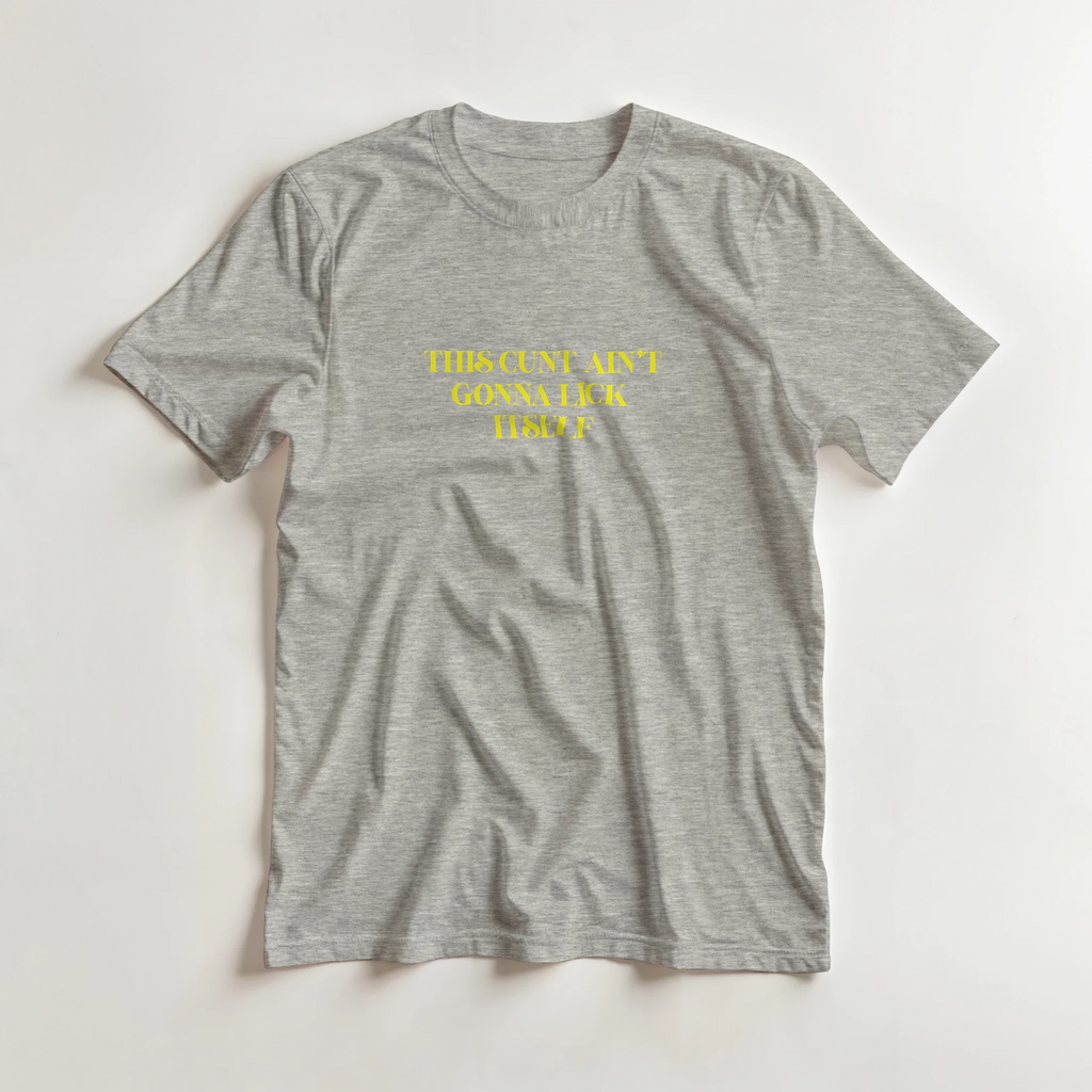 This cunt ain't gonna lick itself adult novelty tshirt sex ash grey
