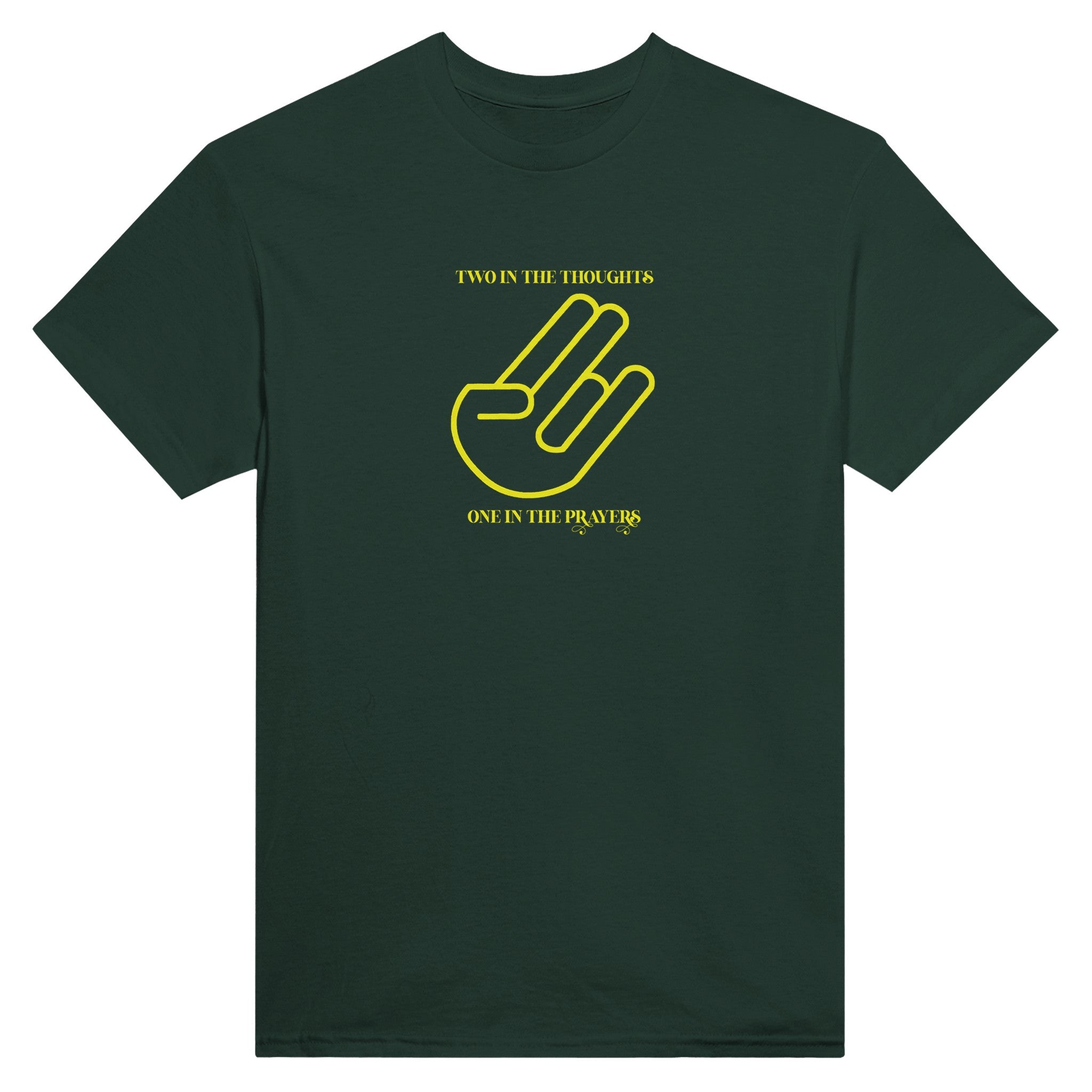 Two in the Thoughts One in the Prayers forest green