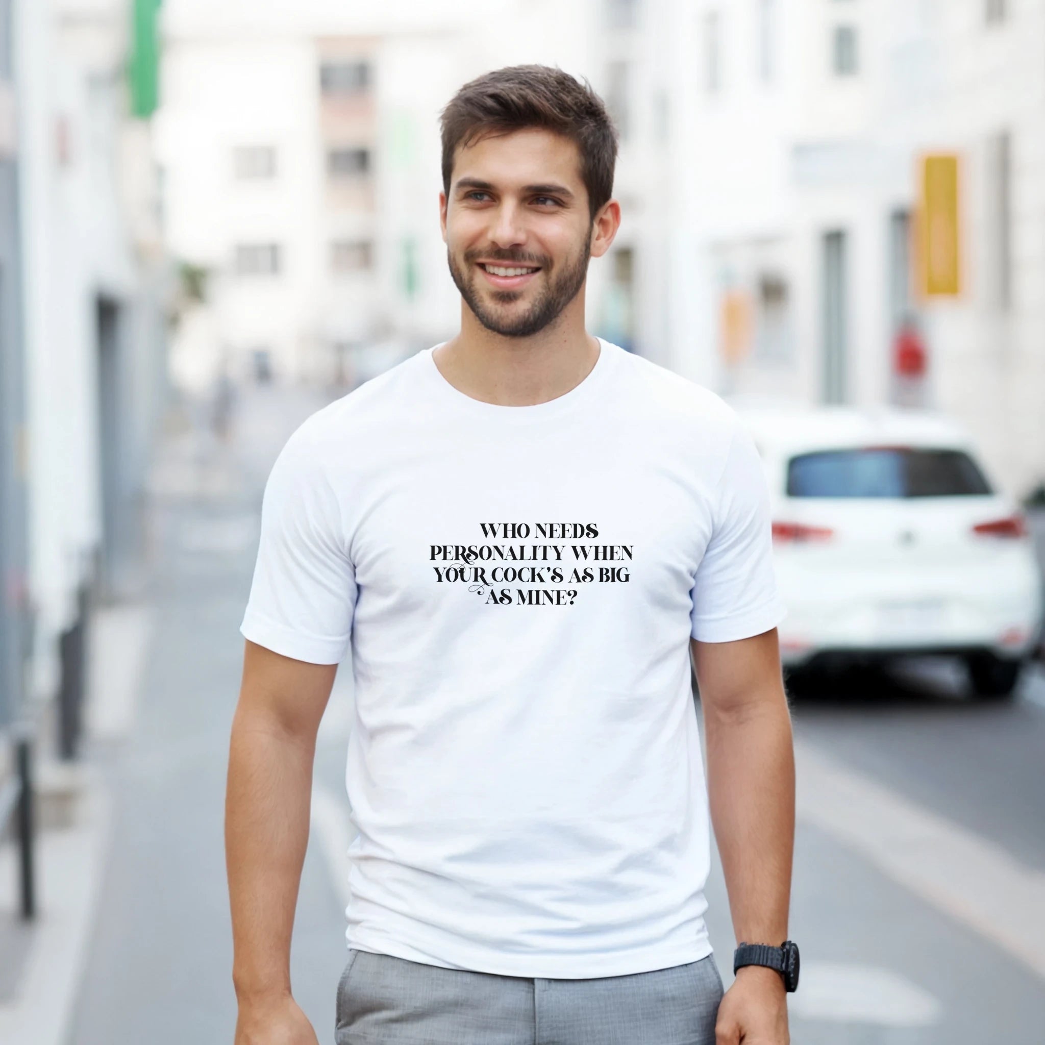 WHO NEEDS PERSONALITY WHEN YOUR COCKS AS BIG AS MINE NOVELTY ADULT TSHIRT WHITE 6