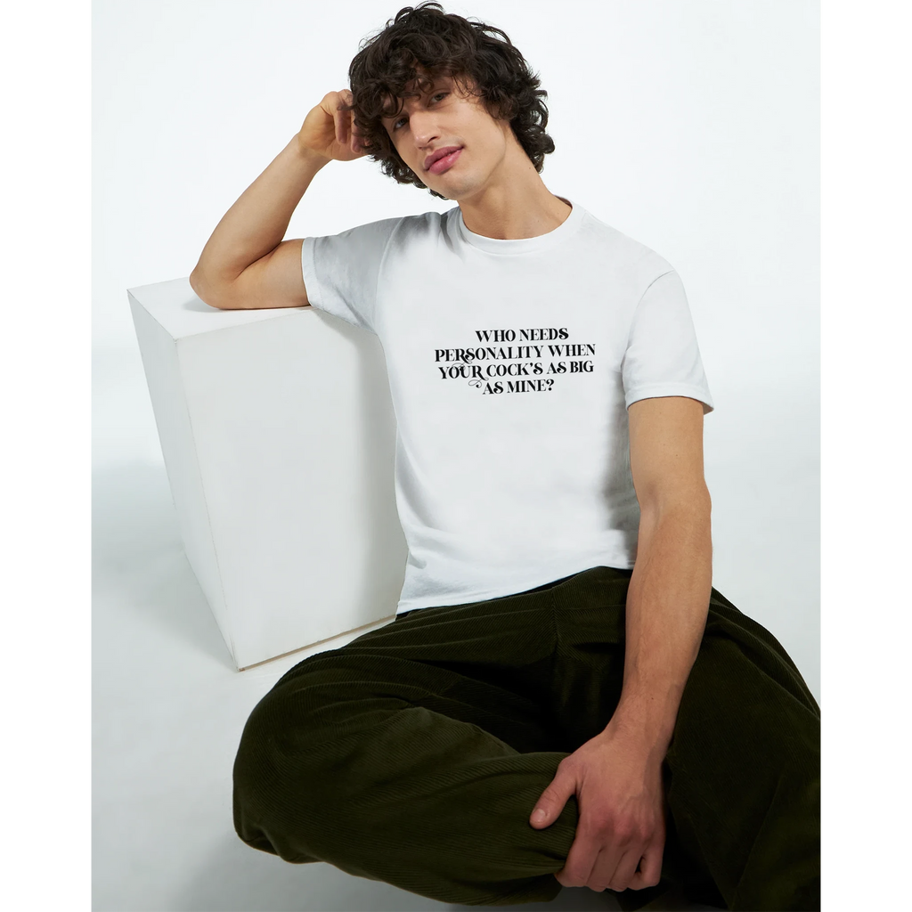 WHO NEEDS PERSONALITY WHEN YOUR COCKS AS BIG AS MINE NOVELTY ADULT TSHIRT WHITE 7