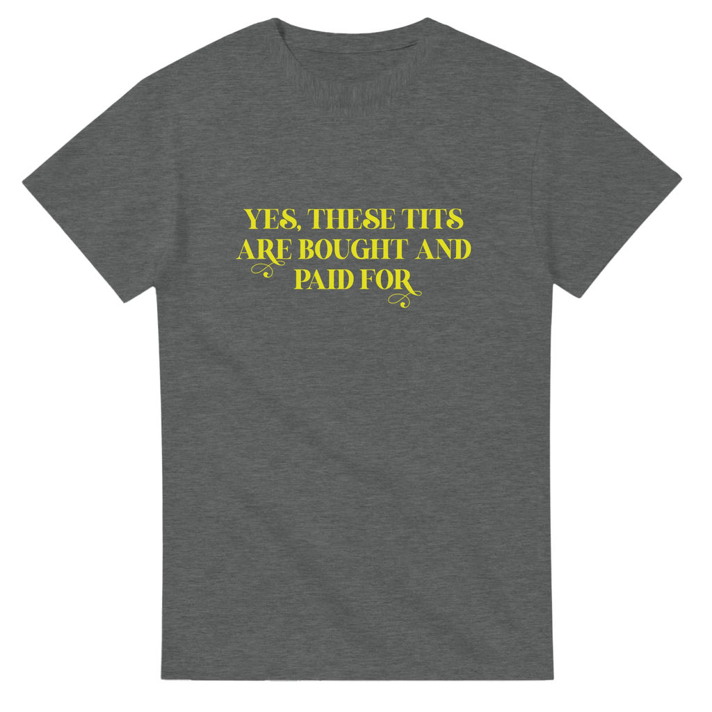 YES THESE TITS ARE BOUGHT AND PAID FOR ADULT NOVELTY TSHIRT