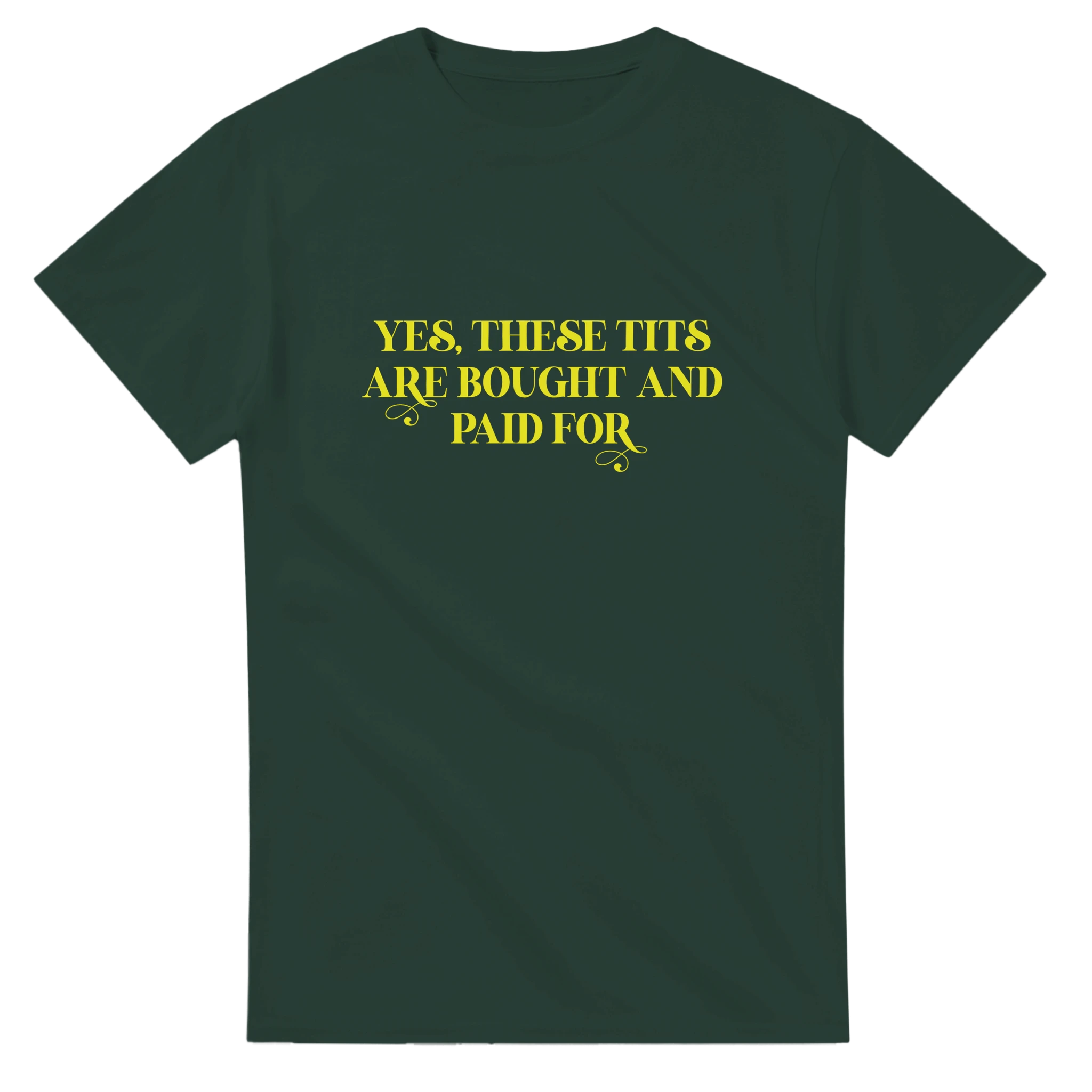 YES THESE TITS ARE BOUGHT AND PAID FOR ADULT NOVELTY TSHIRT FOREST GREEN
