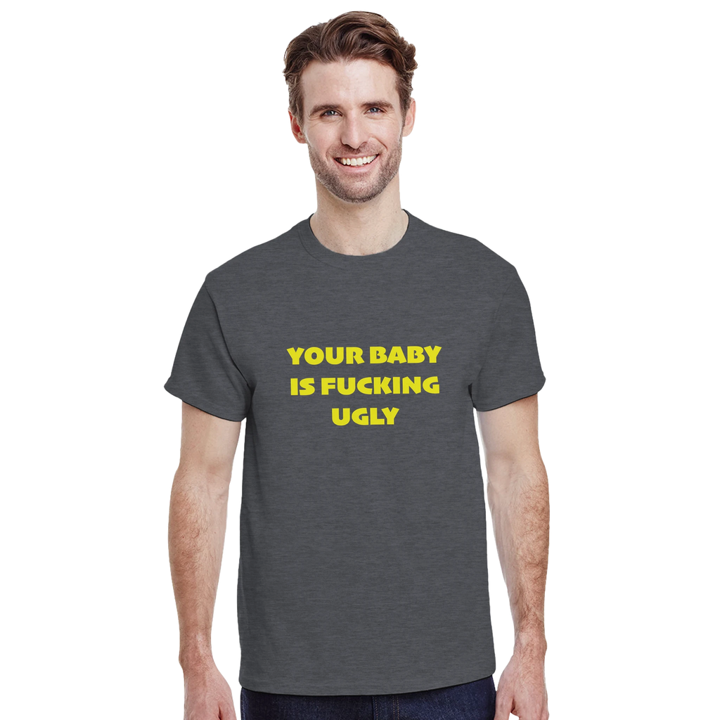 YOUR BABY IS FUCKING UGLY ADULT NOVELTY TSHIRT