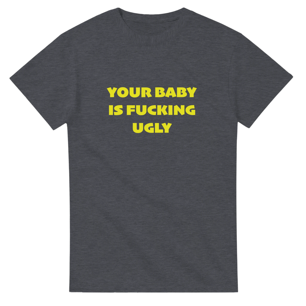 YOUR BABY IS FUCKING UGLY ADULT NOVELTY TSHIRT GRAPHITE GREY 2
