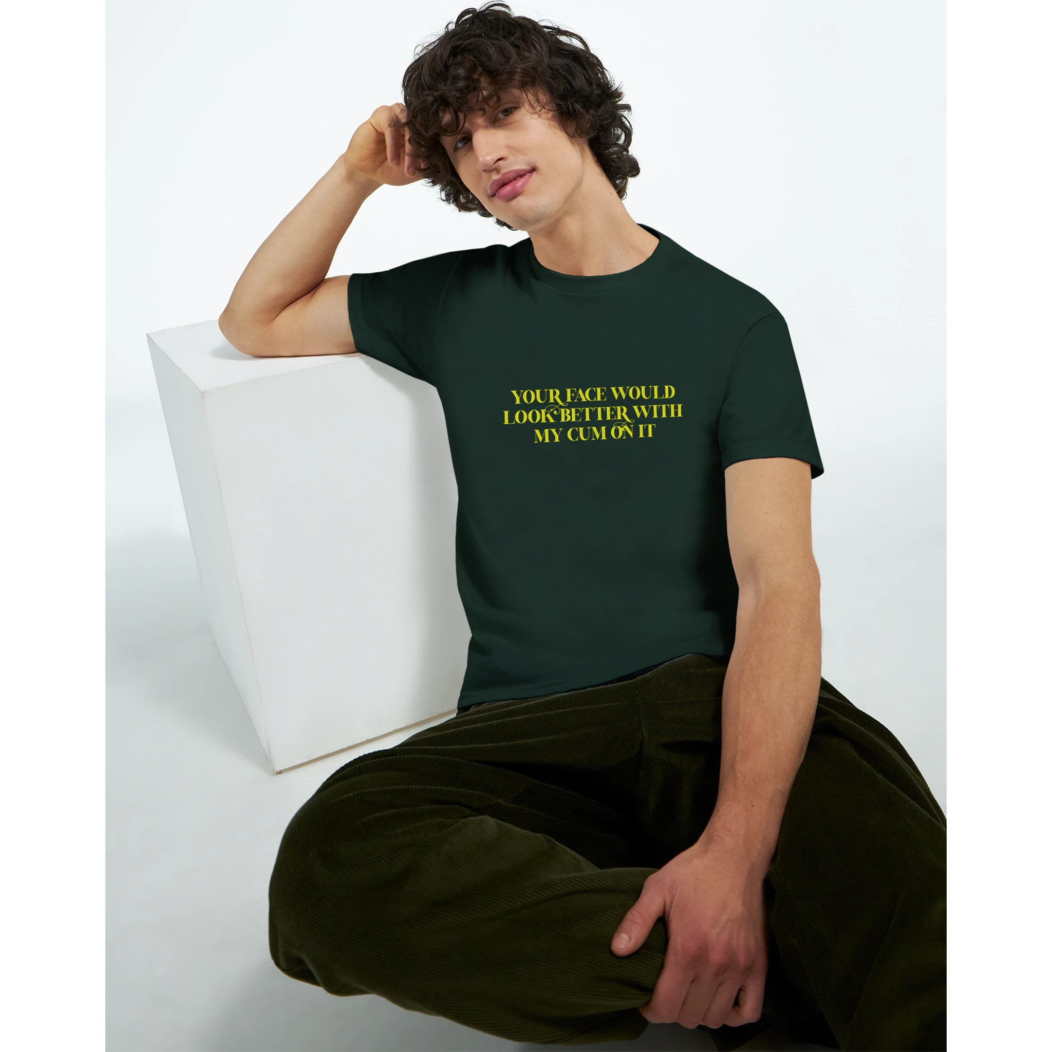 YOUR FACE WOULD LOOK BETTER WITH MY CUM ON IT FOREST GREEN 8
