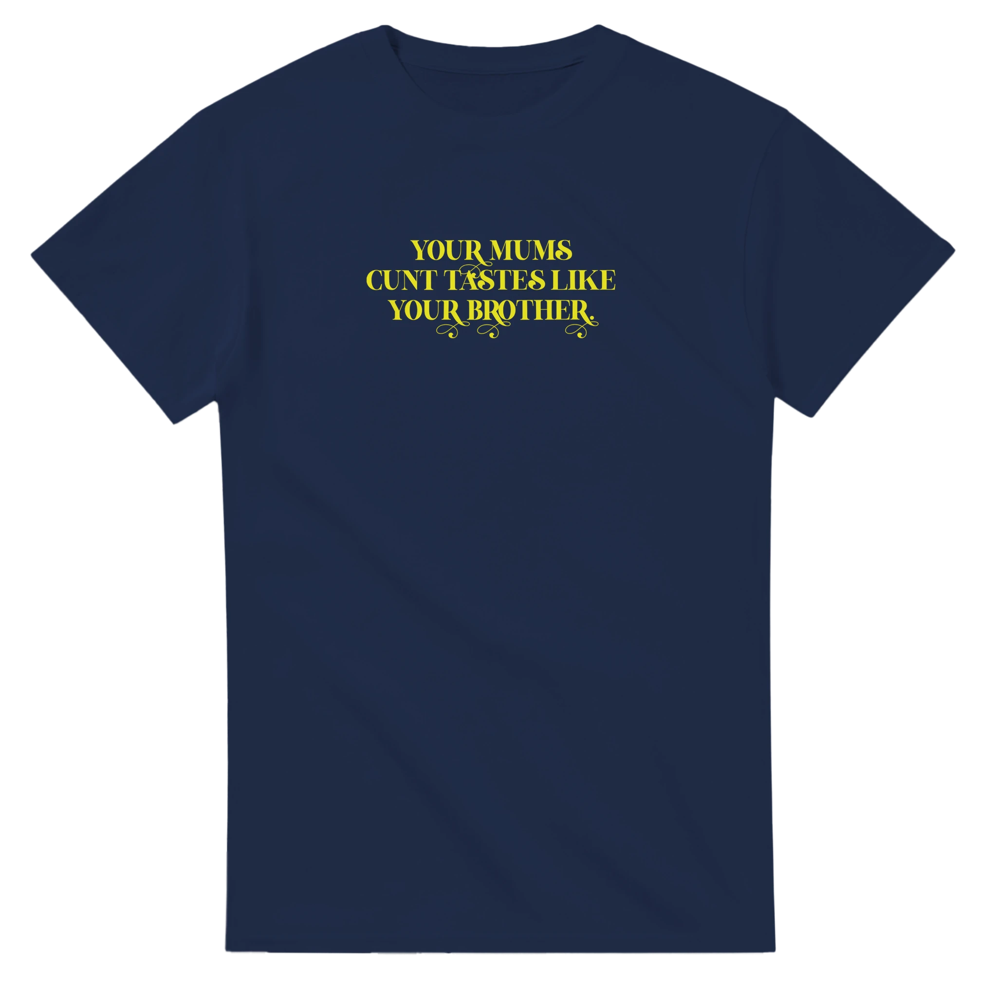 YOUR MUMS CUNT TASTES LIKE YOUR BROTHER ADULT NOVELTY TSHIRT GRAPHITE NAVY 8