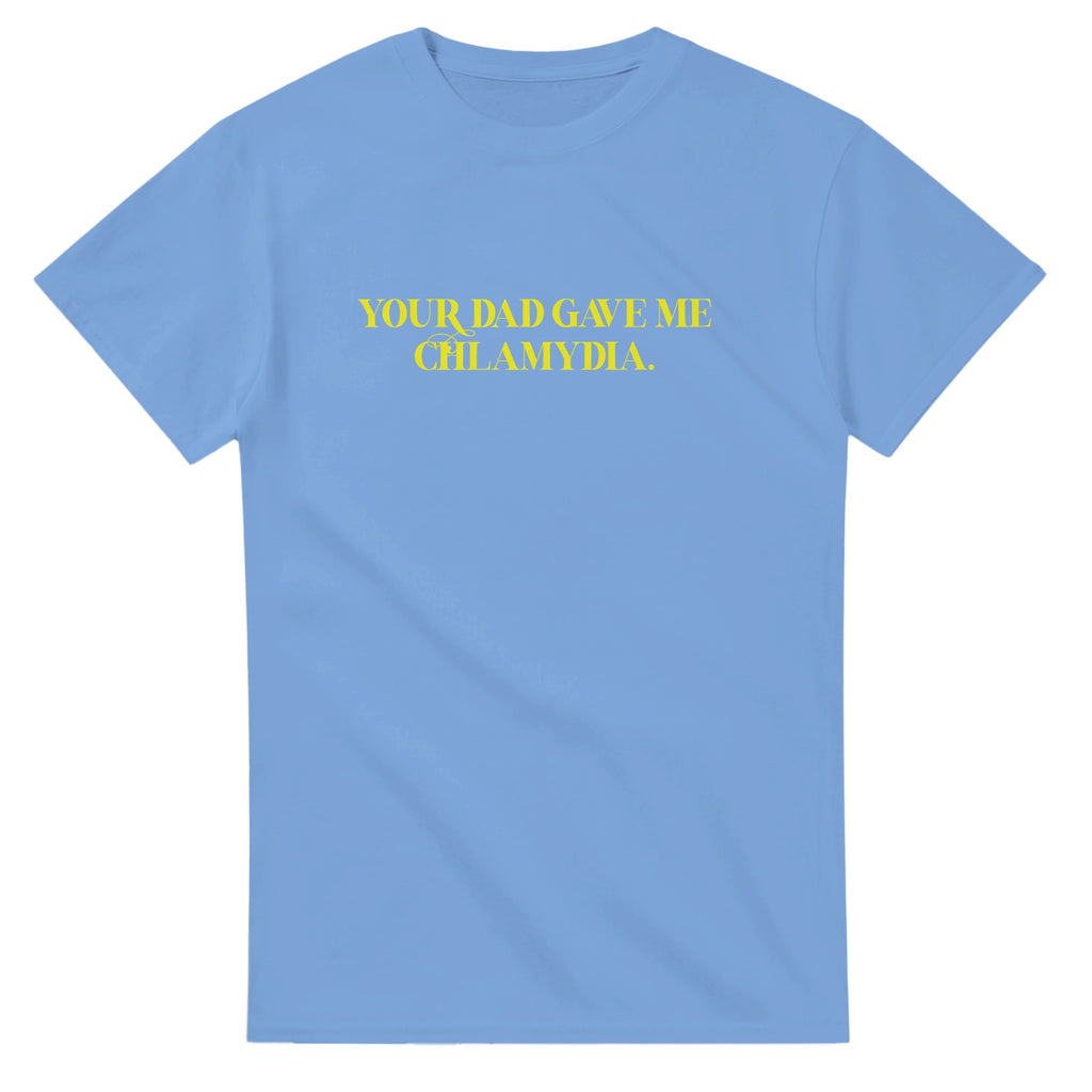 Your Dad Gave Me Chlamydia ADULT NOVELTY TSHIRT LIGHT BLUE 4