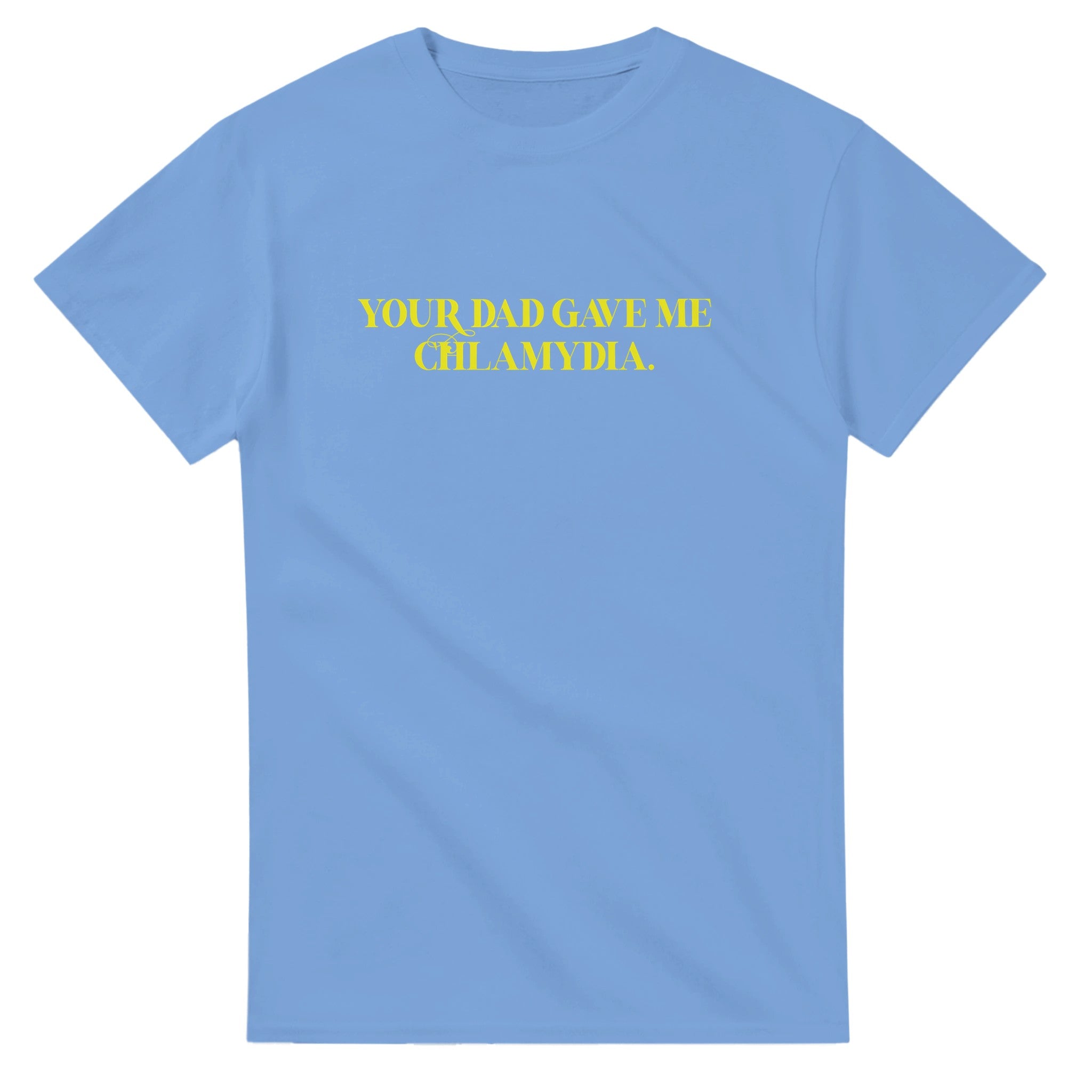 Your Dad Gave Me Chlamydia ADULT NOVELTY TSHIRT LIGHT BLUE 4
