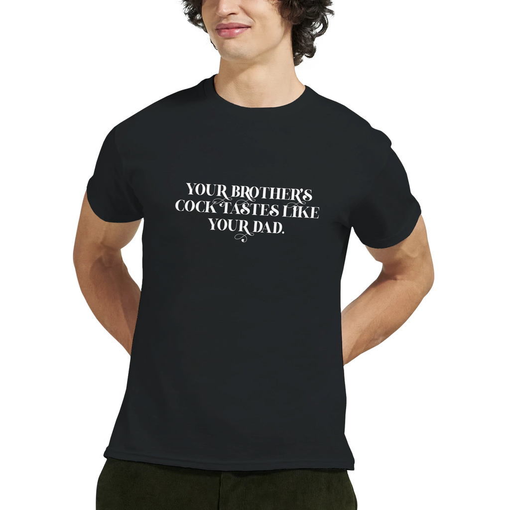 Your brother's cock tastes like your dad adult novelty tshirt sex black