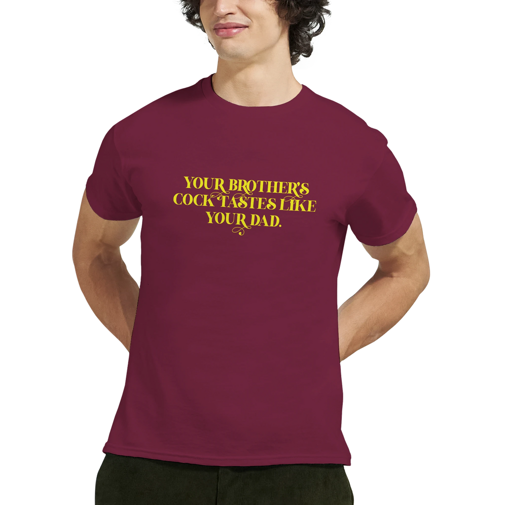 Your brother's cock tastes like your dad adult novelty tshirt sex burgundy