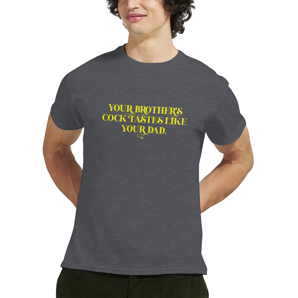 Your brother's cock tastes like your dad adult novelty tshirt sex dark grey