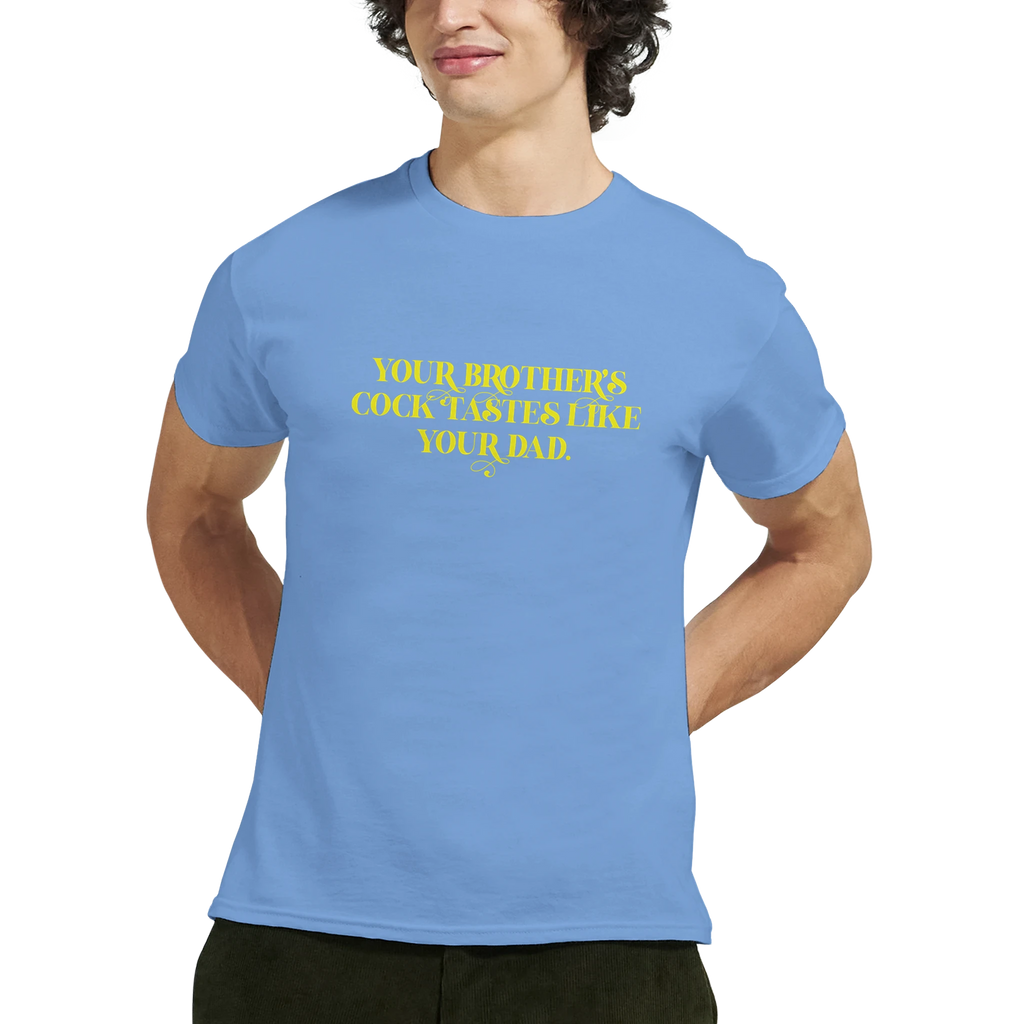 Your brother's cock tastes like your dad adult novelty tshirt sex light blue