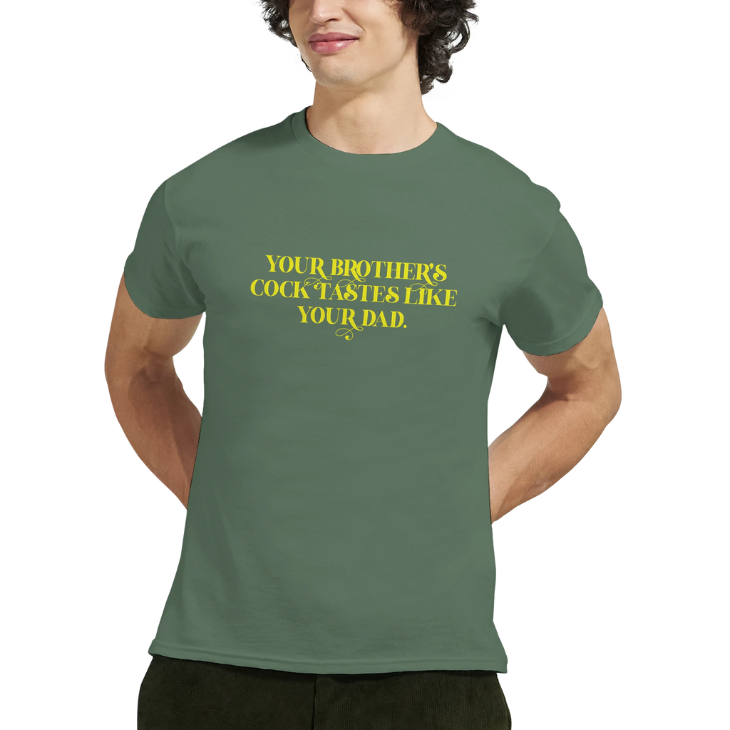 Your brother's cock tastes like your dad adult novelty tshirt sex military green