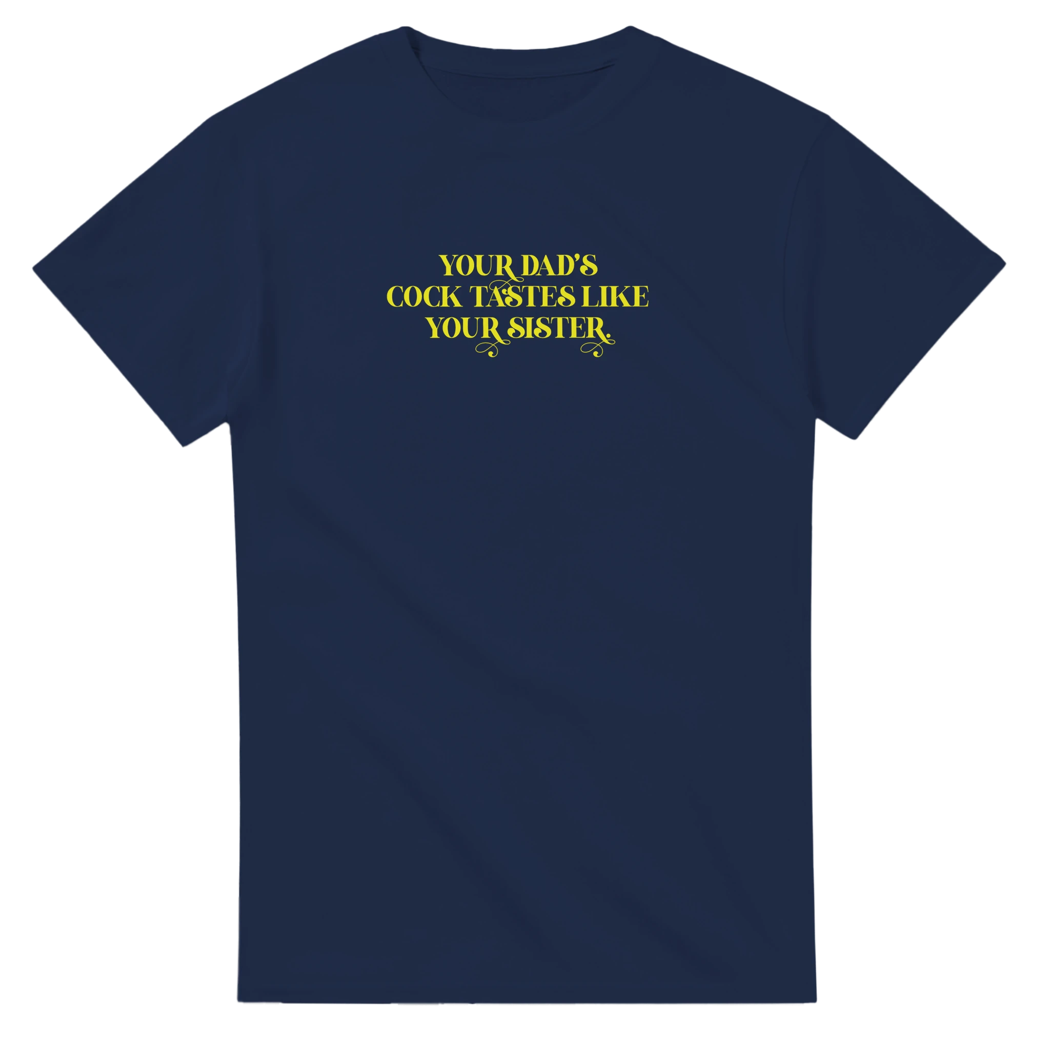Your dad's cock tastes like your sister adult novelty tshirt sex navy blue 5