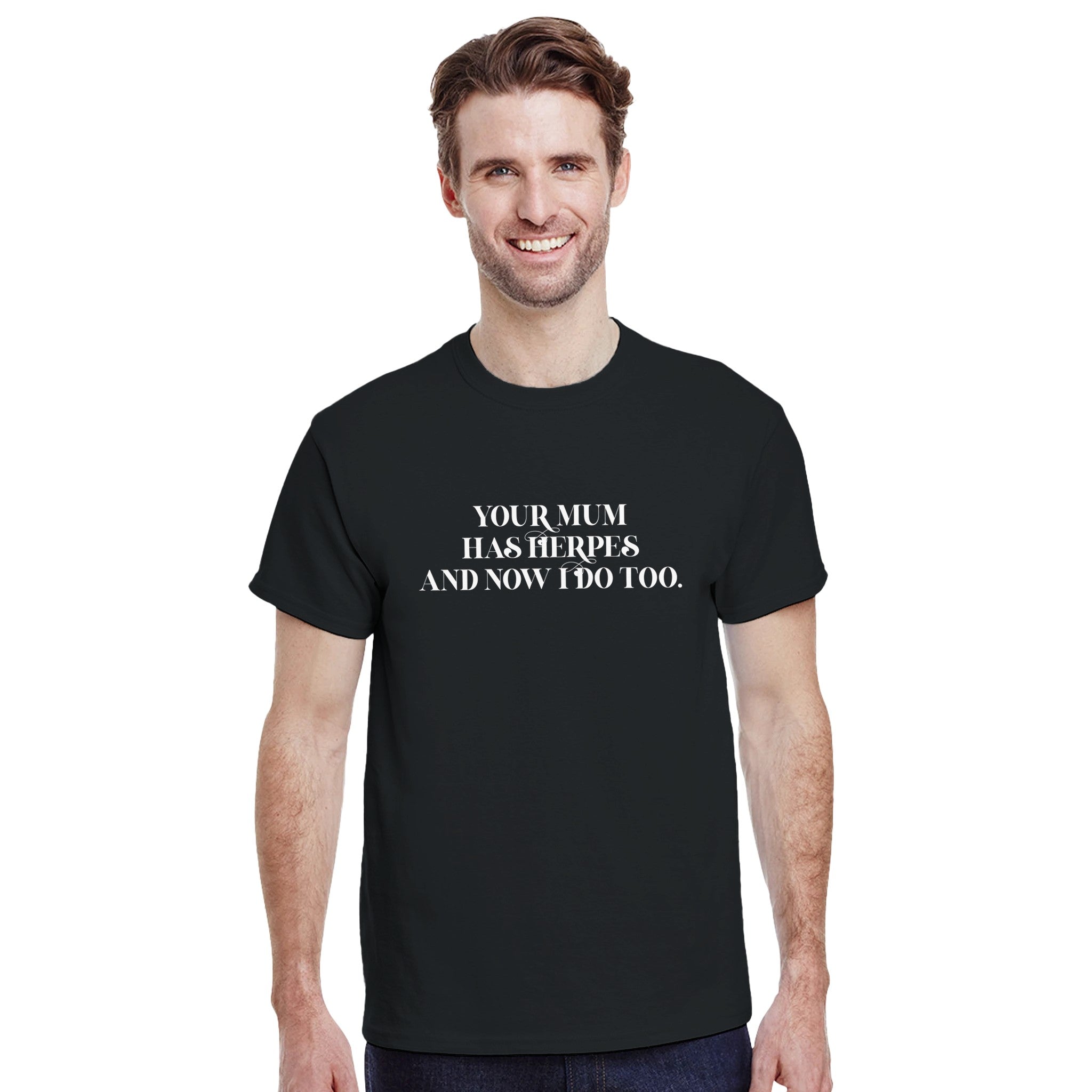 Your mum has herpes and now I do too adult novelty tshirt
