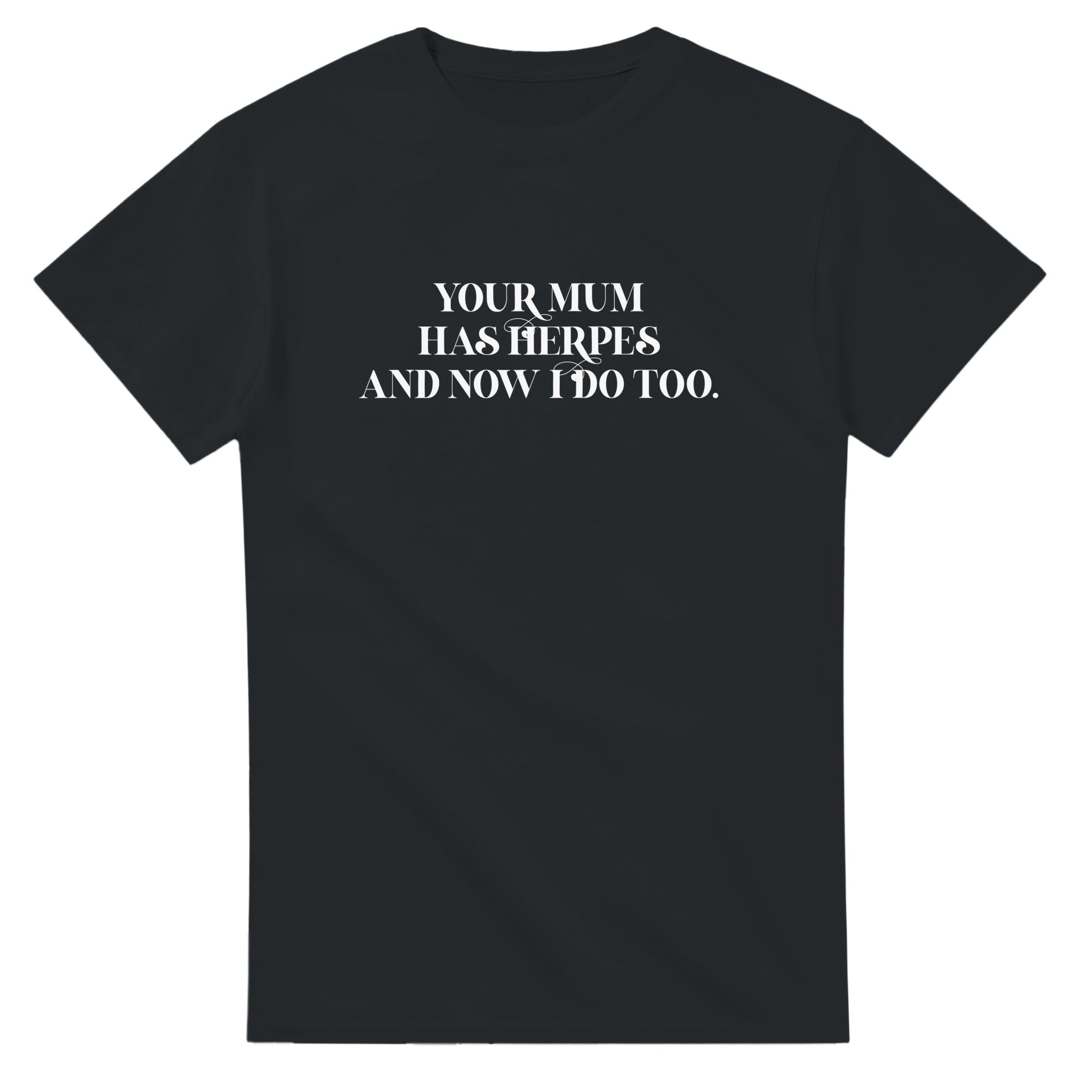 Your mum has herpes and now I do too adult novelty tshirt black 3