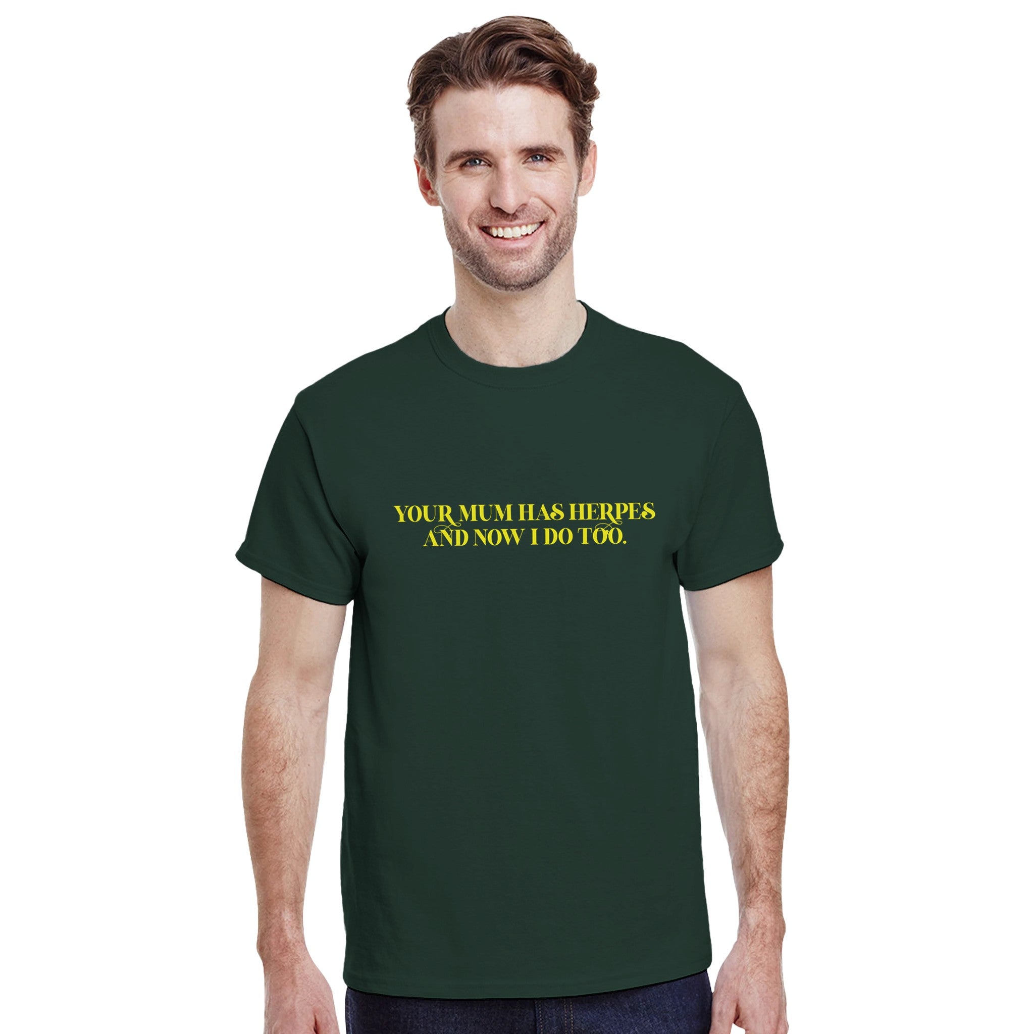 Your mum has herpes and now I do too adult novelty tshirt forest green