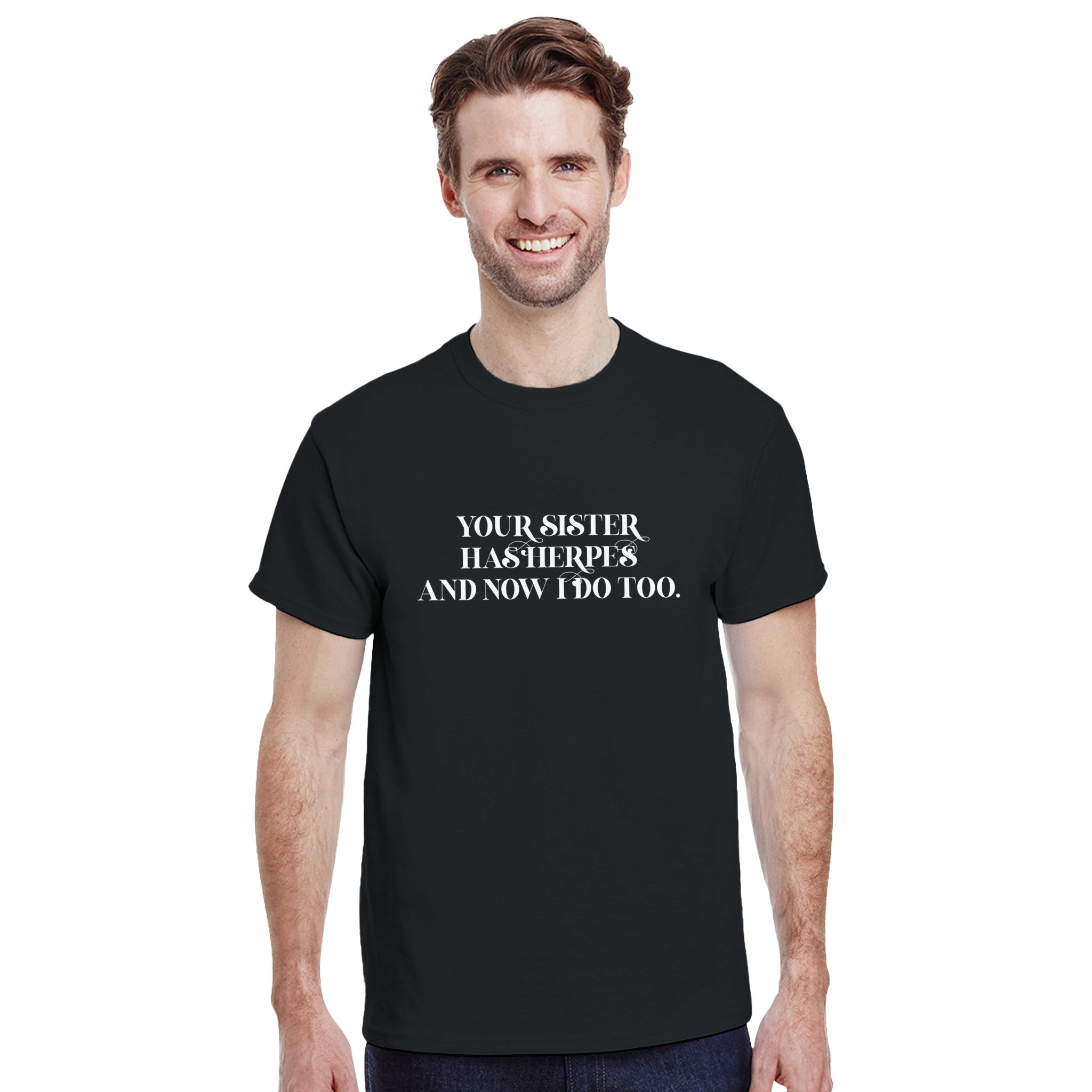 Your sister has herpes and now I do too ADULT NOVELTY TSHIRT FUNNY BLACK