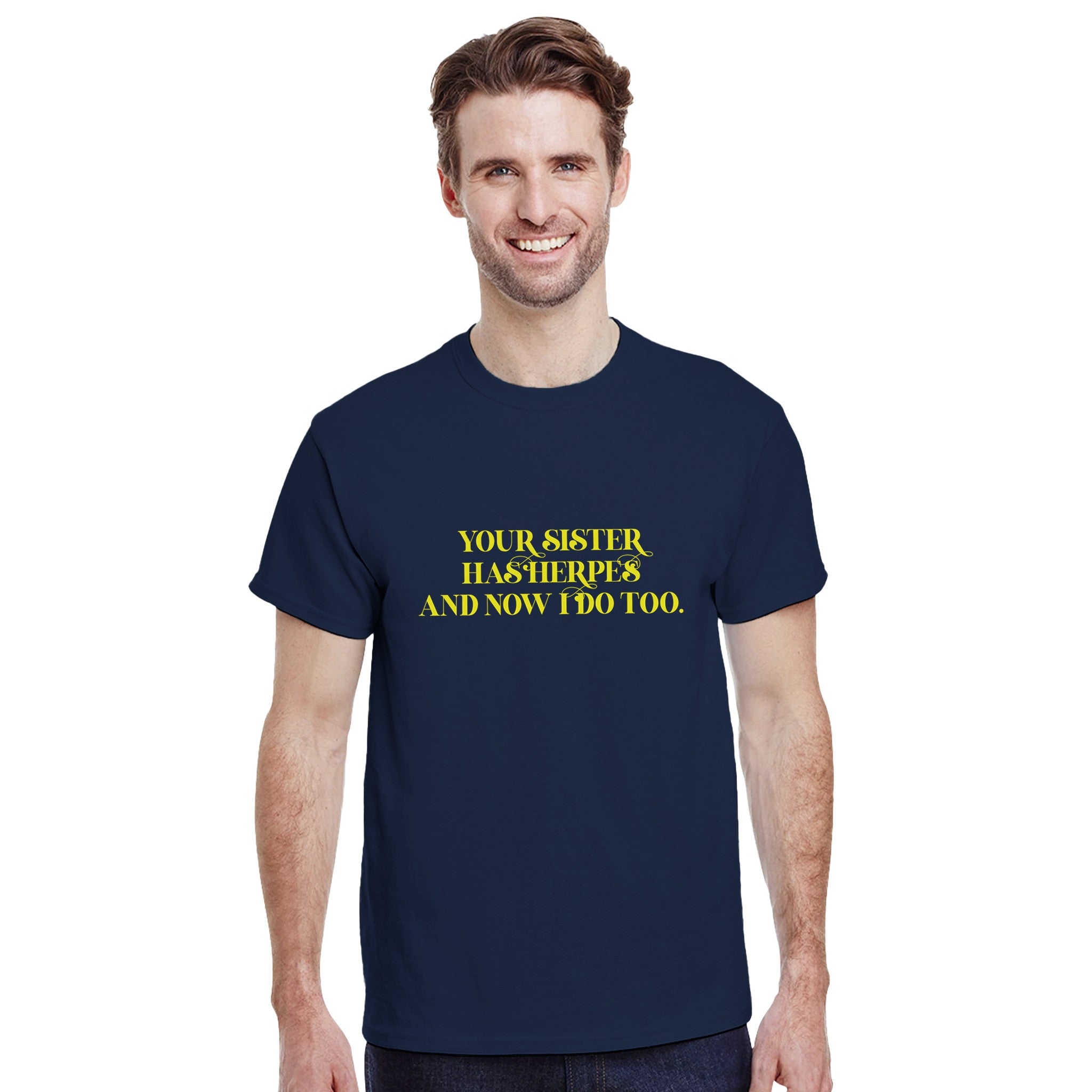 Your sister has herpes and now I do too ADULT NOVELTY TSHIRT FUNNY NAVY BLUE