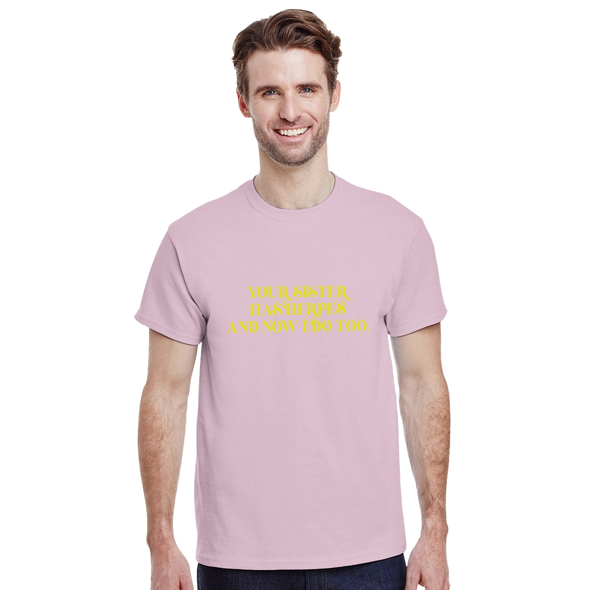 Your sister has herpes and now I do too ADULT NOVELTY TSHIRT FUNNY PINK