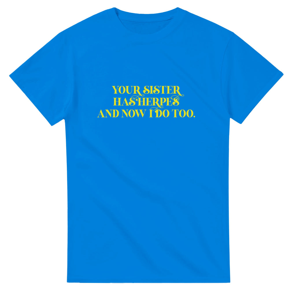 Your sister has herpes and now I do too ADULT NOVELTY TSHIRT FUNNY ROYAL BLUE 7