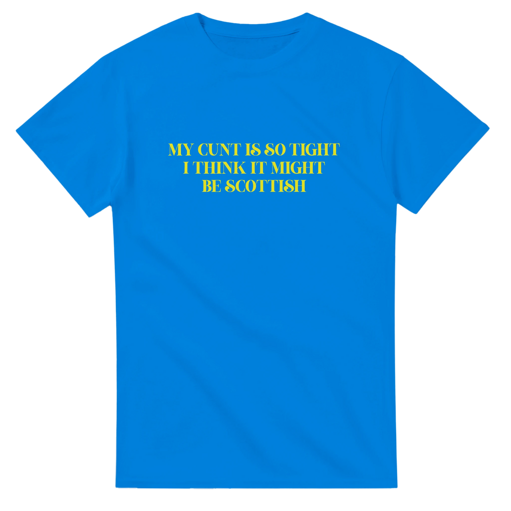 my cunt is so tight i think it might be scottish adult novelty tshirt1362d8ff-7c66-4be7-b022-81921920bc34