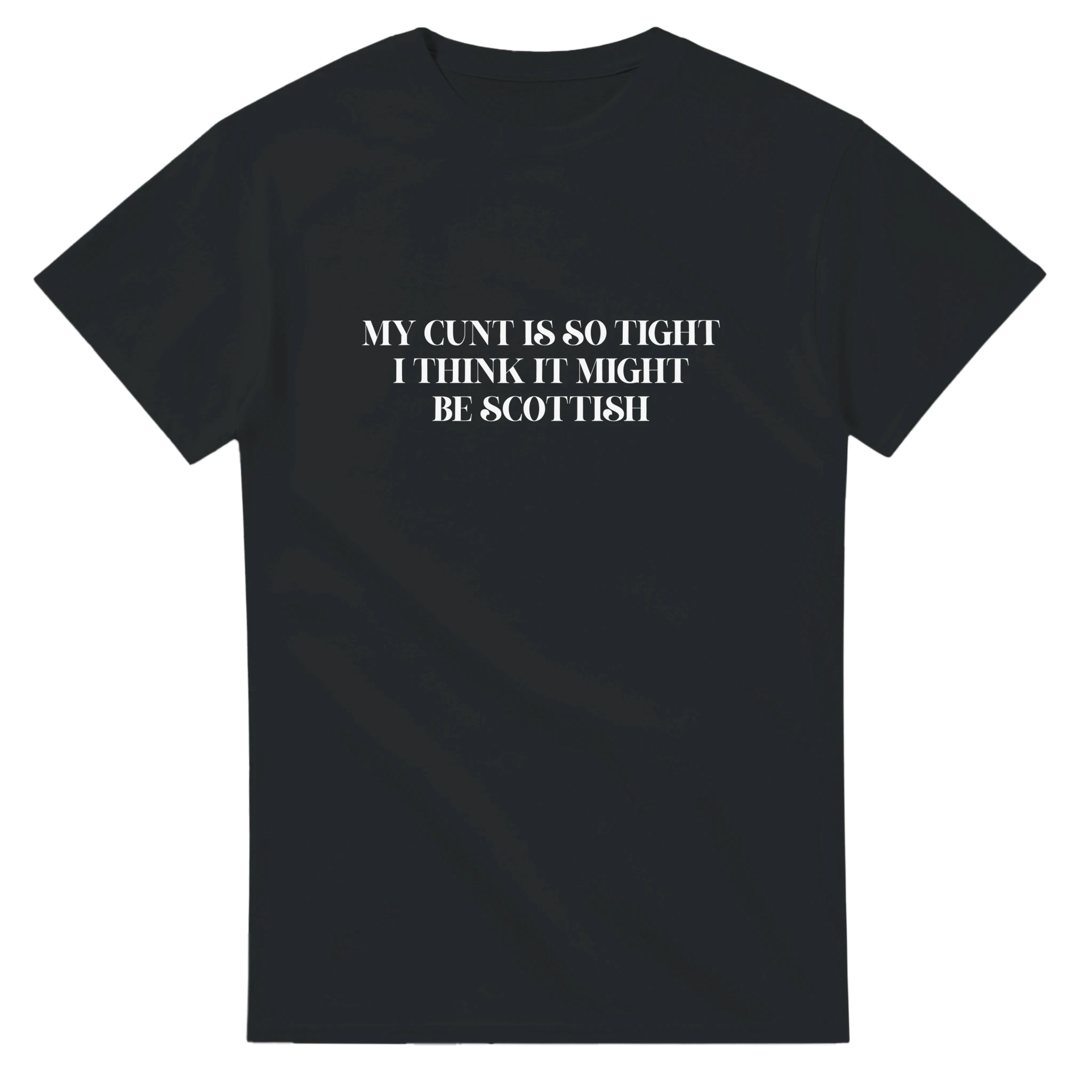 my cunt is so tight i think it might be scottish adult novelty tshirt black
