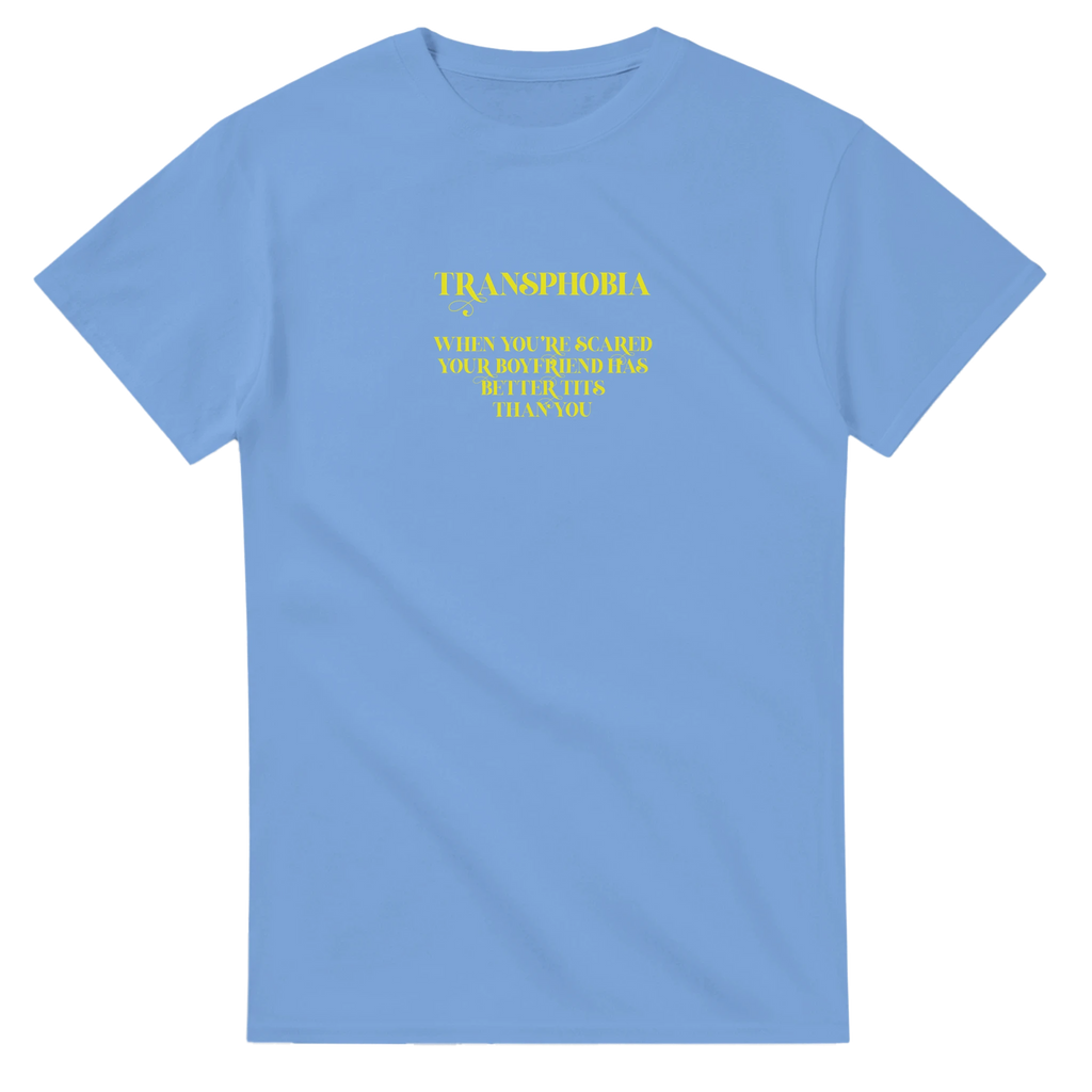transphobia when you're scared your boyfriend has better tits than you adult novelty tshirt light blue