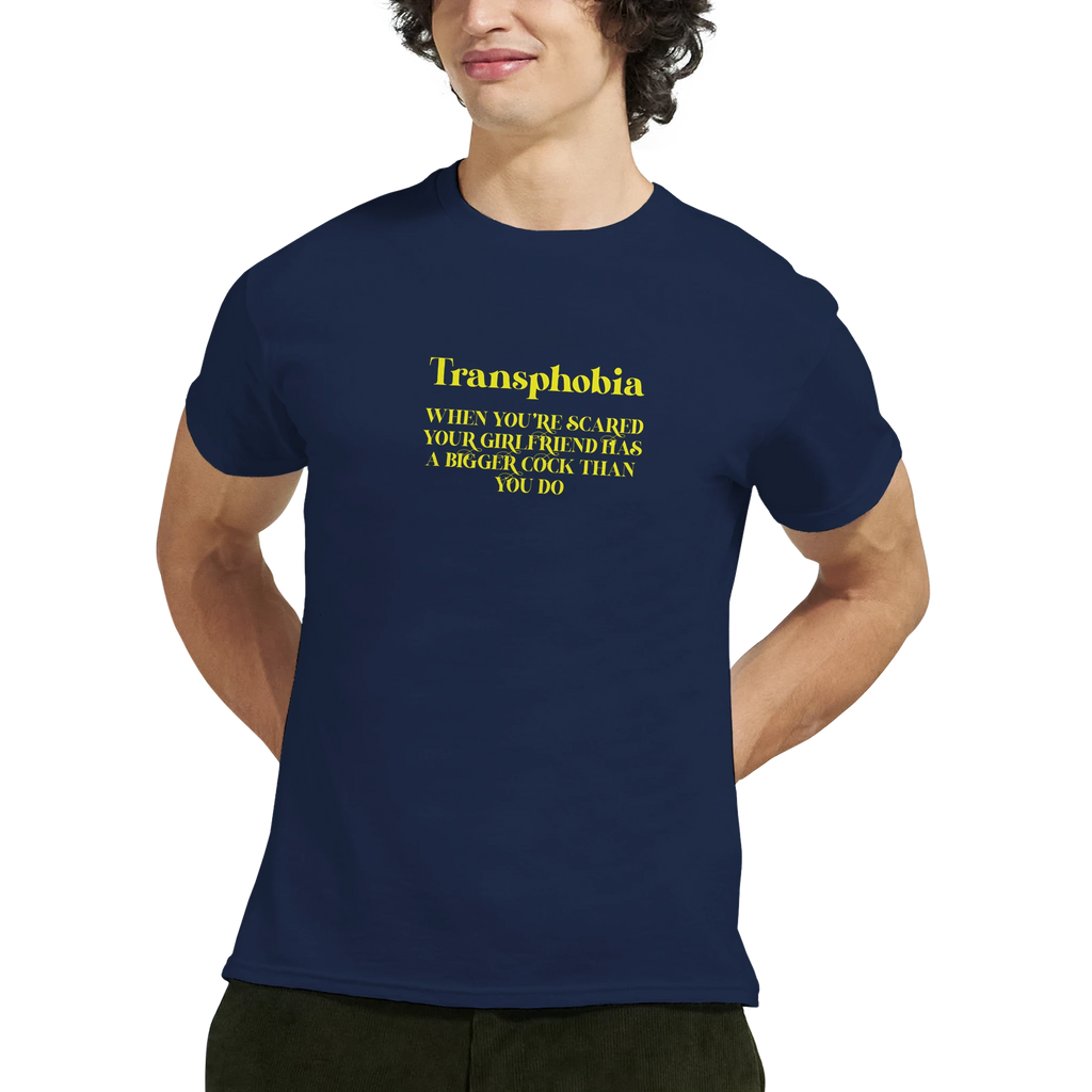 transphobia when you're scared your girlfriend has a bigger cock than you do adult novelty tshirt
