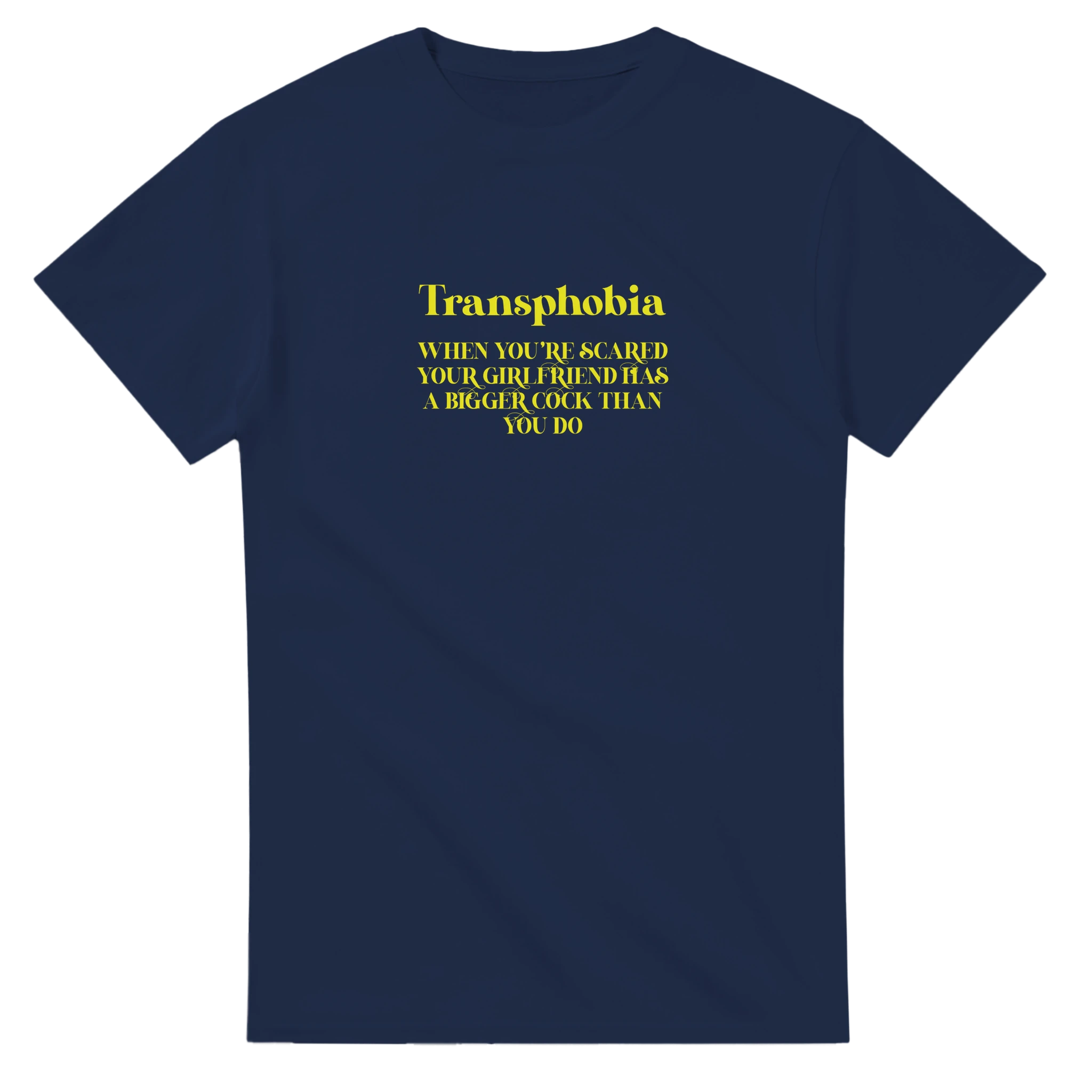 transphobia when you're scared your girlfriend has a bigger cock than you do adult novelty tshirt navy blue 8